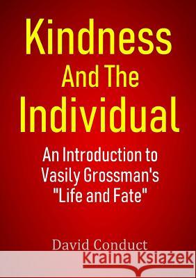 Kindness and the Individual: An Introduction to Vasily Grossman's Life and Fate David Conduct 9780244735289 Lulu.com - książka