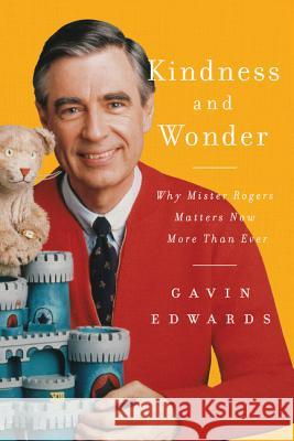 Kindness and Wonder: Why Mister Rogers Matters Now More Than Ever Edwards, Gavin 9780062950741 Dey Street Books - książka