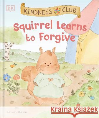 Kindness Club Squirrel Learns to Forgive Ella Law Laura Vitoria Jager 9780744091854 DK Publishing (Dorling Kindersley) - książka