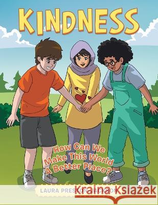 Kindness: How Can We Make This World a Better Place? Laura Preston-Jackson   9781669862840 Xlibris Us - książka