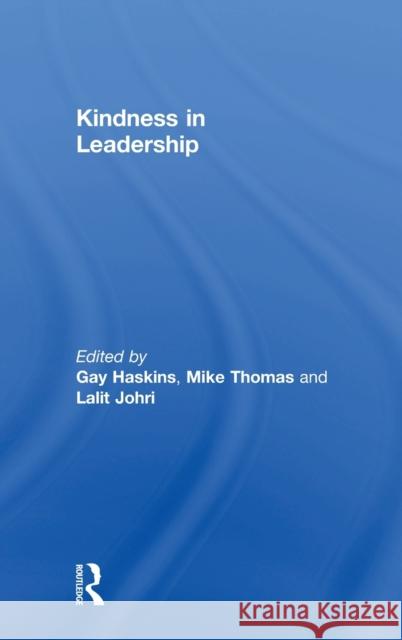 Kindness in Leadership Gay Haskins Lalit Johri Michael Thomas 9781138207332 Routledge - książka