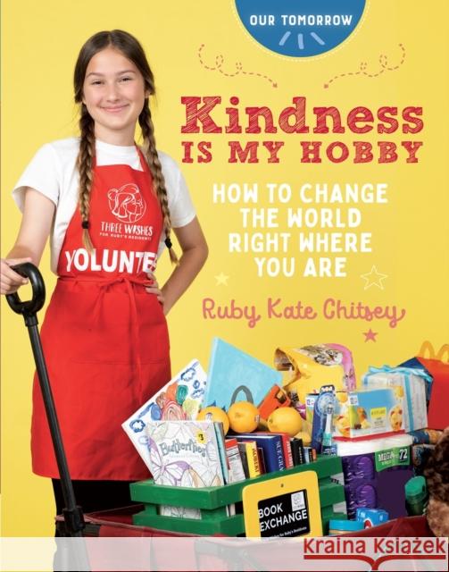 Kindness Is My Hobby: How to Change the World Right Where You Are Ruby Kate Chitsey 9781684620609 Sixth & Spring Books - książka