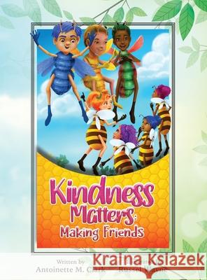 Kindness Matters: Making Friends Antoinette M. Clark Russel Wayne 9780997926057 Antoinette Clark - książka