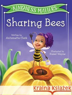 Kindness Matters: Sharing Bees Antoinette Clark 9780997926002 Antoinette Clark - książka