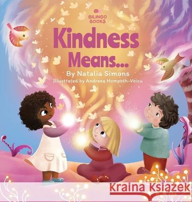 Kindness Means... Natalia Simons Andreea Hompoth Voicu Luke Everitt 9781739263928 Bilingo Books - książka