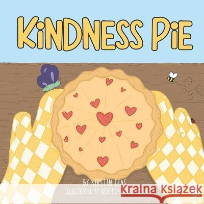 Kindness Pie Kirstin Dias, Rebecca Thompson 9781778061110 Bow + Bear Co - książka