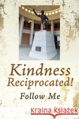 Kindness Reciprocated!: Follow Me Kathryn Bundy 9781662848759 Xulon Press - książka