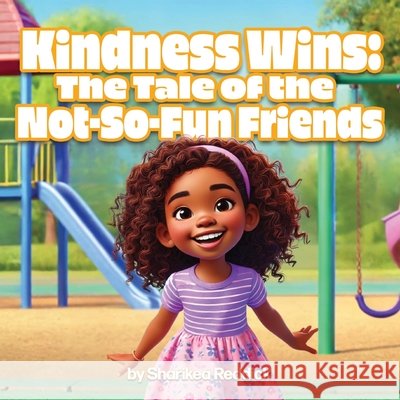 Kindness Wins: The Tale of the Not-So-Fun Friends Reddick, Sharikea A. 9798309737536 Independently Published - książka