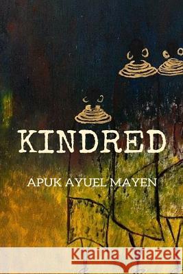 Kindred Apuk Ayuel Mayen Abul Oyay Den 9780692481769 Not Avail - książka