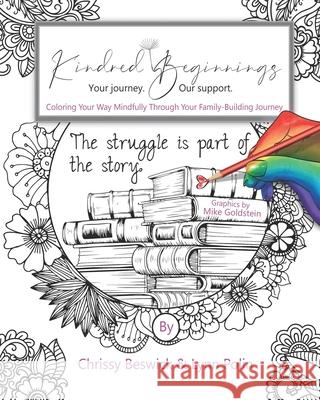 Kindred Beginnings: Coloring Your Way Mindfully Through Your Family-Building Journey Chrissy Beswick Mike Goldstein Lynn Polin 9781735642000 Lynn@kindred-Beginnings.com - książka