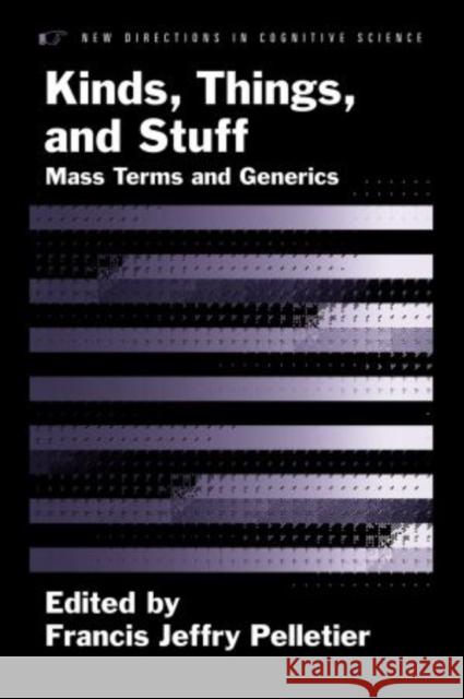 Kinds, Things, and Stuff: Mass Terms and Generics Pelletier, Francis Jeffry 9780195382891 Oxford University Press, USA - książka