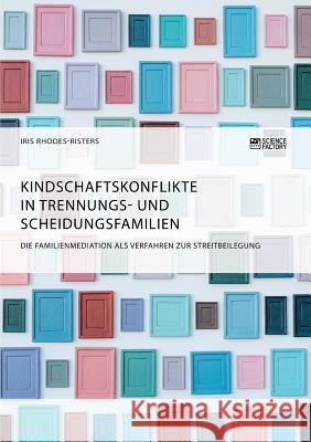 Kindschaftskonflikte in Trennungs- und Scheidungsfamilien. Die Familienmediation als Verfahren zur Streitbeilegung Karin Sieber 9783956877018 Grin Verlag - książka