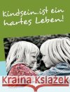 Kindsein...ist ein hartes Leben! Michael Issing 9783837019865 Bod