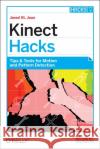 Kinect Hacks: Tips & Tools for Motion and Pattern Detection Jean, Jared St 9781449315207 0
