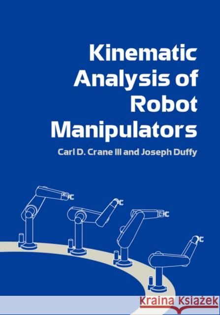 Kinematic Analysis of Robot Manipulators Carl D., Crane Joseph Duffy 9780521047937 Cambridge University Press - książka