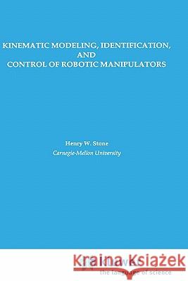 Kinematic Modeling, Identification, and Control of Robotic Manipulators Henry W. Stone Peter Chinloy 9780898382372 Springer - książka