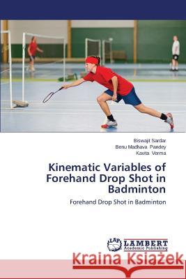 Kinematic Variables of Forehand Drop Shot in Badminton Sardar Biswajit 9783659663307 LAP Lambert Academic Publishing - książka