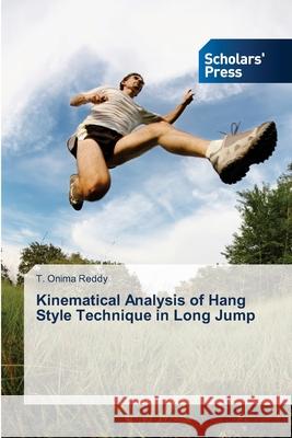 Kinematical Analysis of Hang Style Technique in Long Jump T Onima Reddy 9786138824558 Scholars' Press - książka