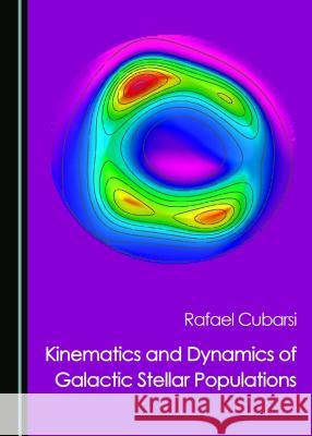 Kinematics and Dynamics of Galactic Stellar Populations Rafael Cubarsi 9781527505629 Cambridge Scholars Publishing - książka
