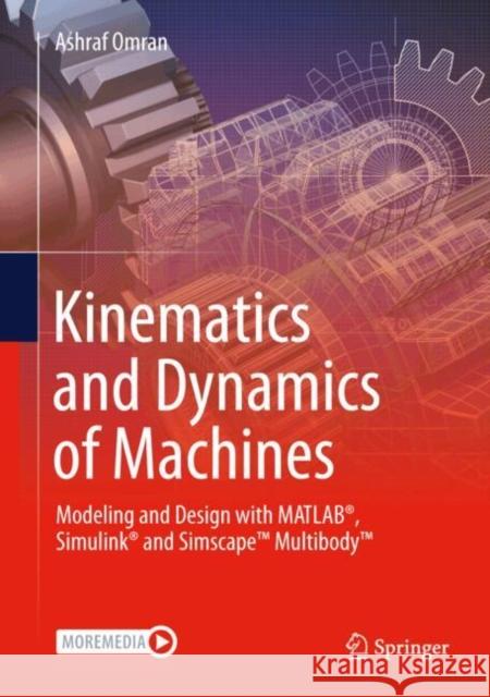 Kinematics and Dynamics of Machines: Modeling and Design with MATLAB®, Simulink® and Simscape™ Multibody™ Ashraf Omran 9783031727009 Springer - książka