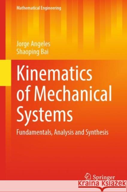 Kinematics of Mechanical Systems: Fundamentals, Analysis and Synthesis Jorge Angeles Shaoping Bai 9783031095436 Springer - książka