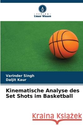 Kinematische Analyse des Set Shots im Basketball Singh, Varinder, Kaur, Daljit 9786200820464 Verlag Unser Wissen - książka