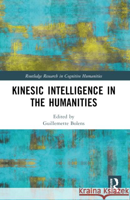 Kinesic Intelligence in the Humanities Guillemette Bolens 9781032289229 Routledge - książka