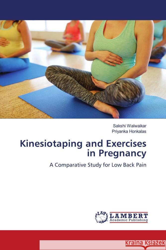 Kinesiotaping and Exercises in Pregnancy Walwaikar, Sakshi, Honkalas, Priyanka 9786206737506 LAP Lambert Academic Publishing - książka