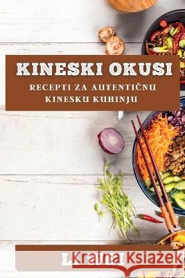 Kineski Okusi: Recepti za Autentičnu Kinesku Kuhinju Li Wei   9781835194195 Li Wei - książka