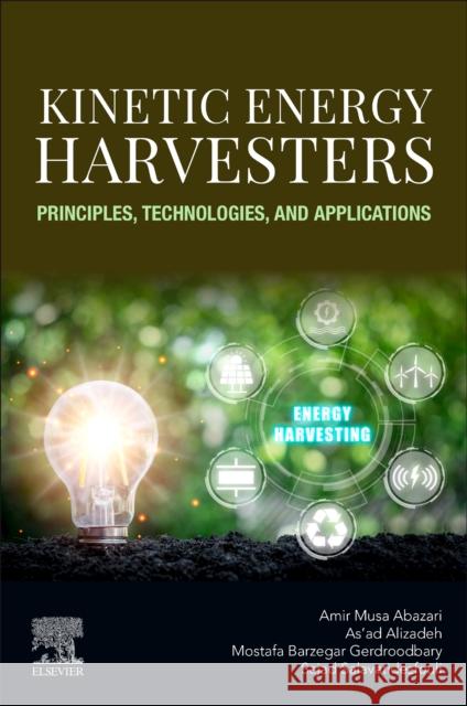 Kinetic Energy Harvesters: Principles, Technologies, and Applications Amir-Musa Abazari Alizadeh                                 Mostafa Barzega 9780443247163 Elsevier - Health Sciences Division - książka