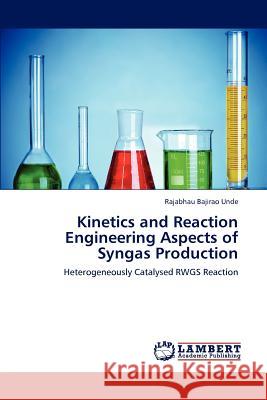 Kinetics and Reaction Engineering Aspects of Syngas Production Rajabhau Bajirao Unde 9783844317886 LAP Lambert Academic Publishing - książka