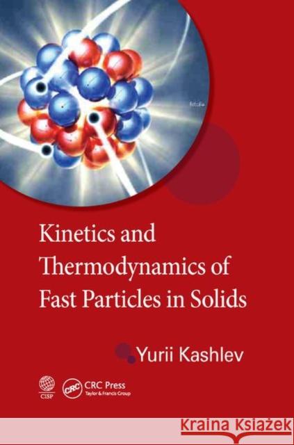 Kinetics and Thermodynamics of Fast Particles in Solids Yurii Kashlev 9780367380809 CRC Press - książka