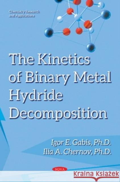 Kinetics of Binary Metal Hydride Decomposition Igor E Gabis, PhD, Ilia A Chernov, PhD 9781536119879 Nova Science Publishers Inc - książka