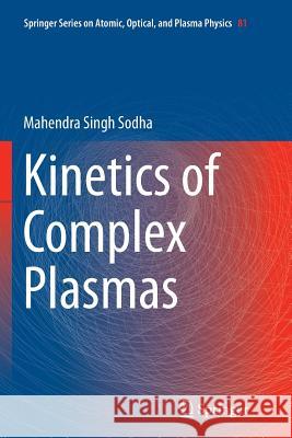 Kinetics of Complex Plasmas Mahendra Singh Sodha 9788132234975 Springer - książka