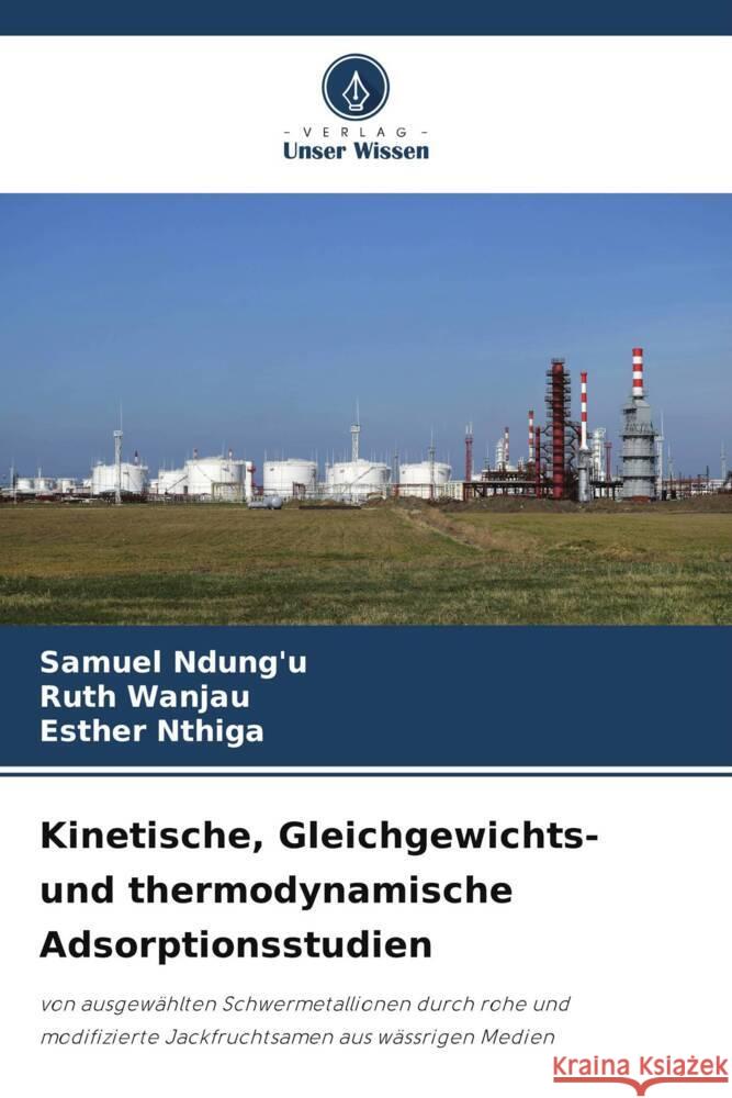 Kinetische, Gleichgewichts- und thermodynamische Adsorptionsstudien Ndung'u, Samuel, Wanjau, Ruth, Nthiga, Esther 9786208213411 Verlag Unser Wissen - książka