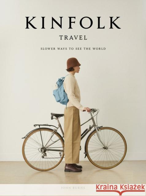 Kinfolk Travel: Slower Ways to See the World Burns, John 9781648290749 Workman Publishing - książka