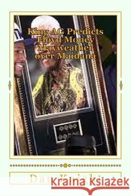 King AG Predicts Floyd Money Mayweather over Maidana: The stage is set the rules are clear Knight Sr, Dan Edward 9781499333701 Createspace - książka