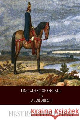 King Alfred of England Jacob Abbott 9781500886332 Createspace - książka