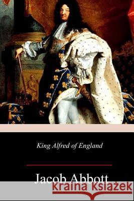 King Alfred of England Jacob Abbott 9781717341310 Createspace Independent Publishing Platform - książka