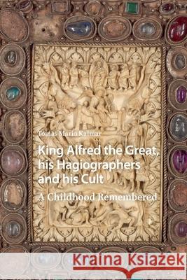 King Alfred the Great, His Hagiographers and His Cult: A Childhood Remembered Tomas Mario (International Sonoran Desert Alliance, USA) Kalmar 9781041181798 Routledge - książka