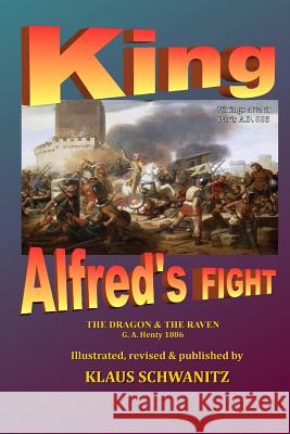 King Alfred's Fight: The Dragon & the Raven Klaus Schwanitz G. a. Henty 9781978409149 Createspace Independent Publishing Platform - książka