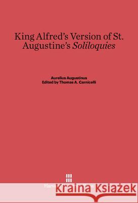 King Alfred's Version of St. Augustine's Soliloquies Aurelius Augustinus Thomas a. Carnicelli 9780674280243 Walter de Gruyter - książka