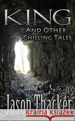 King and Other Chilling Tales Jason Thacker 9780692276686 Hodgepodge Press - książka