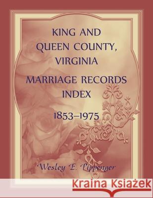 King and Queen County, Virginia Marriage Records Index, 1853-1975 Wesley Pippenger 9780788409332 Heritage Books - książka