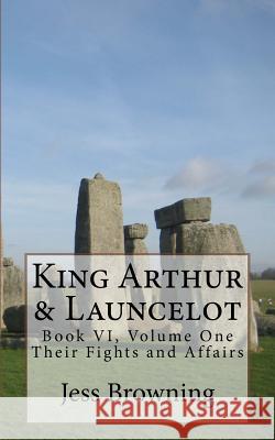 King Arthur & Launcelot: Their Fights and Affairs Jess Browning Jess Browning 9781542929646 Createspace Independent Publishing Platform - książka