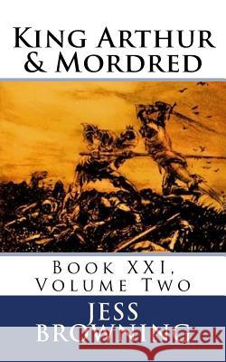 King Arthur & Mordred: Book XXI, Volume Two Jess Browning 9781981147205 Createspace Independent Publishing Platform - książka