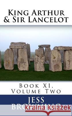 King Arthur & Sir Lancelot: Book XI, Volume Two Jess H. Browning 9781977717757 Createspace Independent Publishing Platform - książka