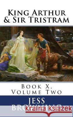 King Arthur & Sir Tristram: Book X, Volume Two Jess Browning 9781975783686 Createspace Independent Publishing Platform - książka