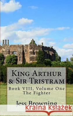 King Arthur & Sir Tristram: The Fighter Jess Browning Jess Browning 9781544822532 Createspace Independent Publishing Platform - książka