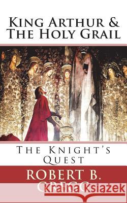 King Arthur & The Holy Grail: The Knight's Quest Gregg, Robert B. 9781978285941 Createspace Independent Publishing Platform - książka